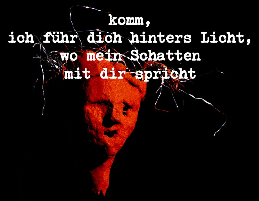 komm ich führ dich hinters Licht komm ich führ dich hinters Licht wo mein Schatten mit dir spricht