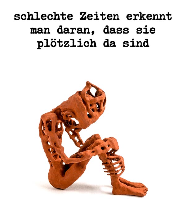 schlechte Zeiten erkennt man daran, dass sie plötzlich da sind - modern lyrics + poem art project - roman ladwein
